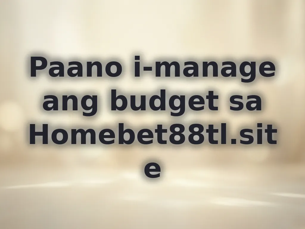 Paano i-manage ang budget sa Homebet88tl.site