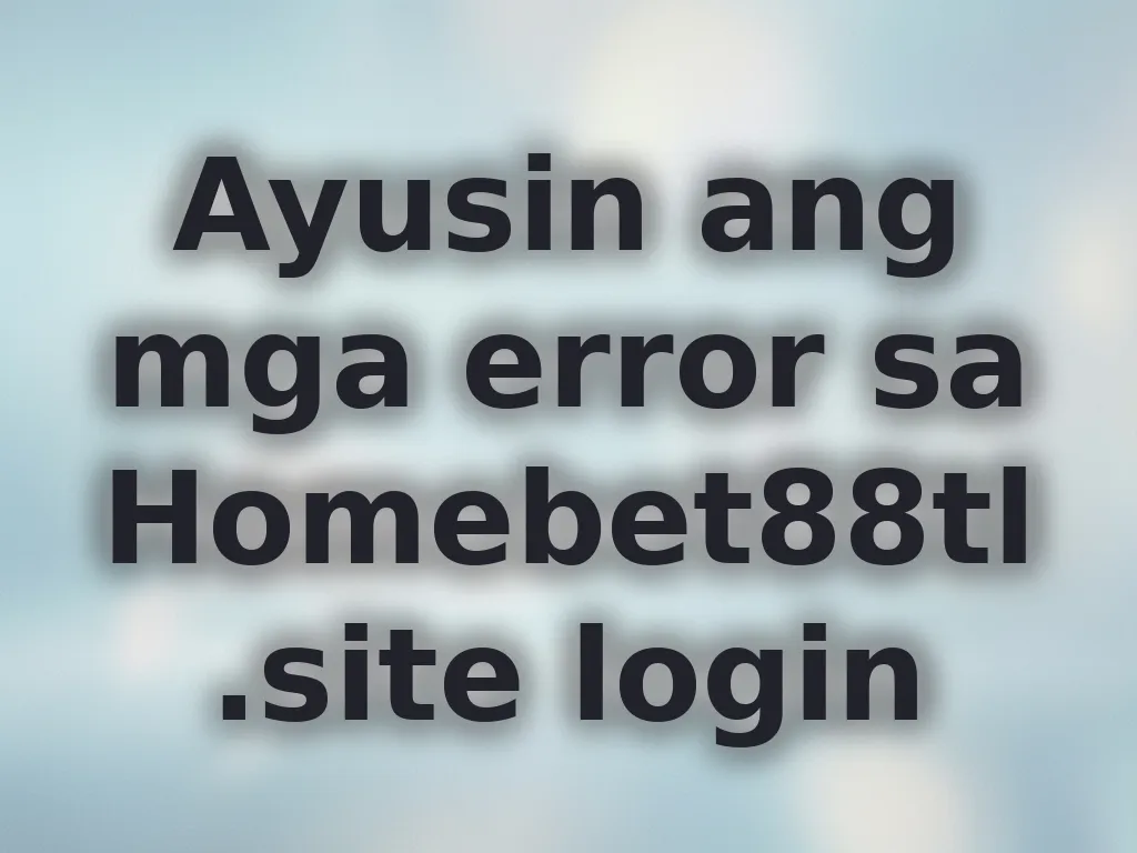 Ayusin ang mga error sa Homebet88tl.site login