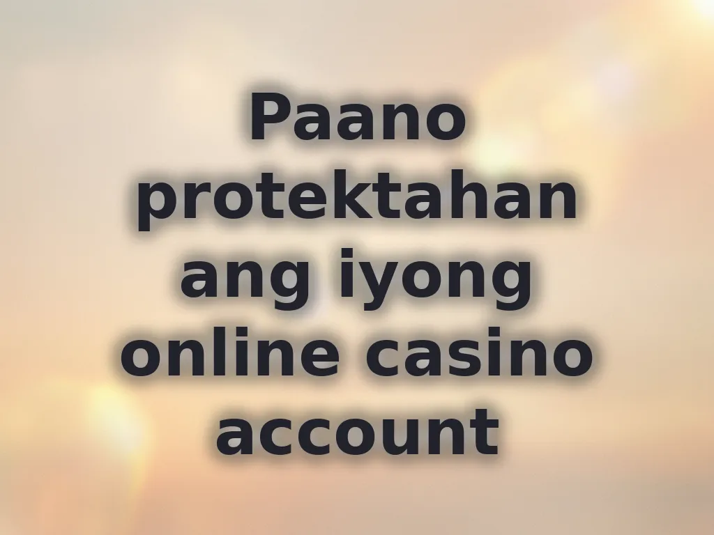 Paano protektahan ang iyong online casino account